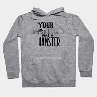 Your Mother was a Hamster Hoodie